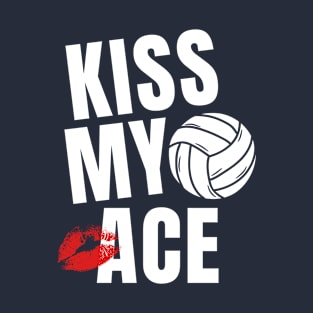 Kiss My Ace Volleyball Funny Sayings T-Shirt