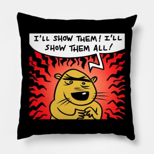 I'll Show Them All! Pillow