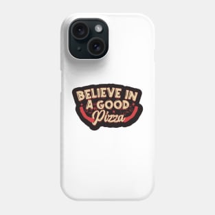 Believe in Good Pizza Phone Case