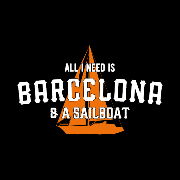 All I Need Is Barcelona & A Sailboat – Yacht Lover by BlueTodyArt