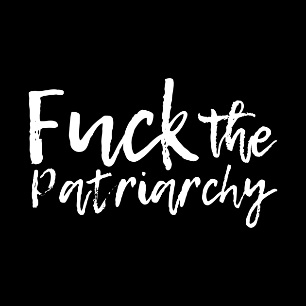 Fuck the Patriarchy by epiclovedesigns