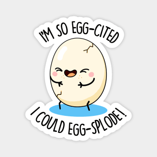 I'm So Eggscited I Could Eggsplode Cute Egg Pun Magnet