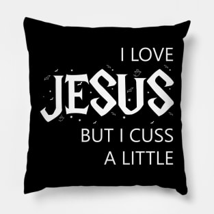 I Love Jesus But I Cuss A Little , Birthday Gift Pillow