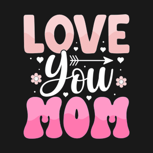 Mother's Day Love You Mom T-Shirt