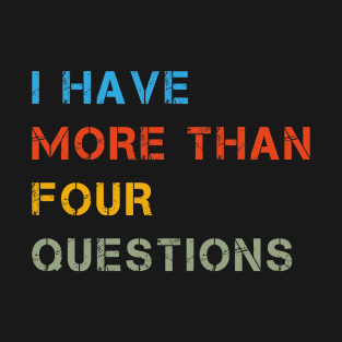 Vintage Seder I Have More Than Four Questions T-Shirt