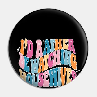 I'd rather be watching Housewives - Bravo Pin