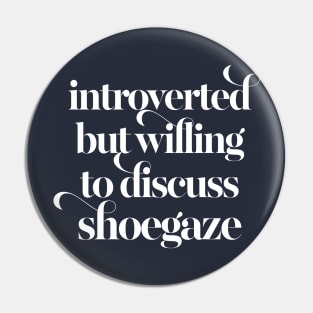 Introverted but willing to discuss shoegaze Pin