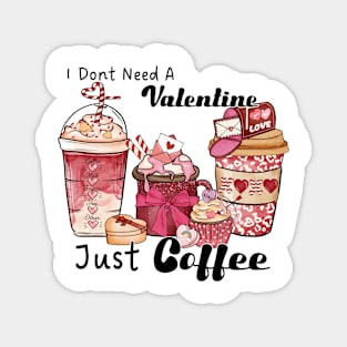 I don't need a valentine just coffee Magnet