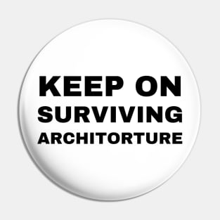 Keep on Surviving Architorture Architecture Student Pin