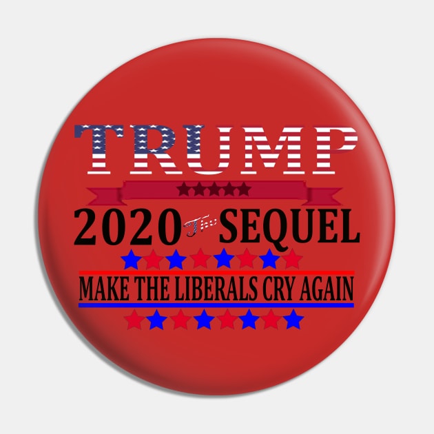 Trump 2020 The Sequel Make Liberals Cry Again Tshirt Pin by BestAnimeAlg