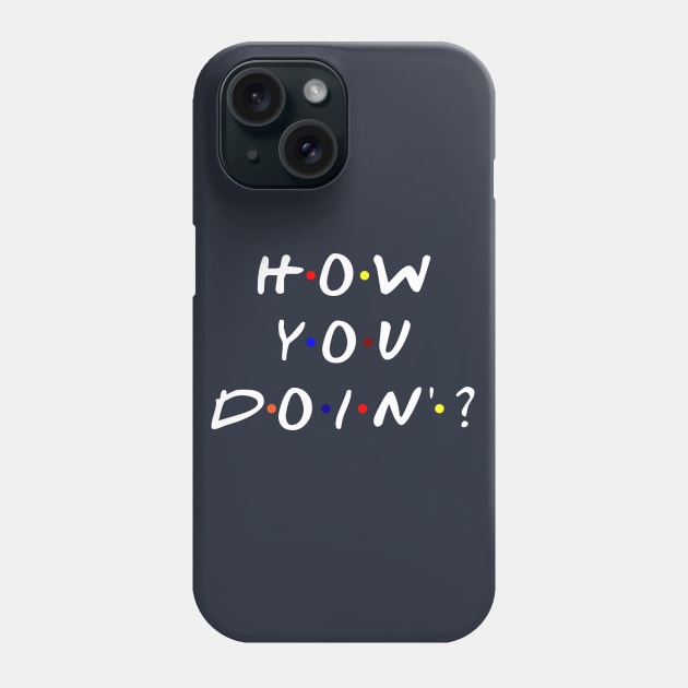 How you doin'? (White Text) Phone Case by TMW Design