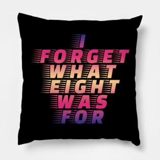 I Forget What Eight Was For...... Pillow