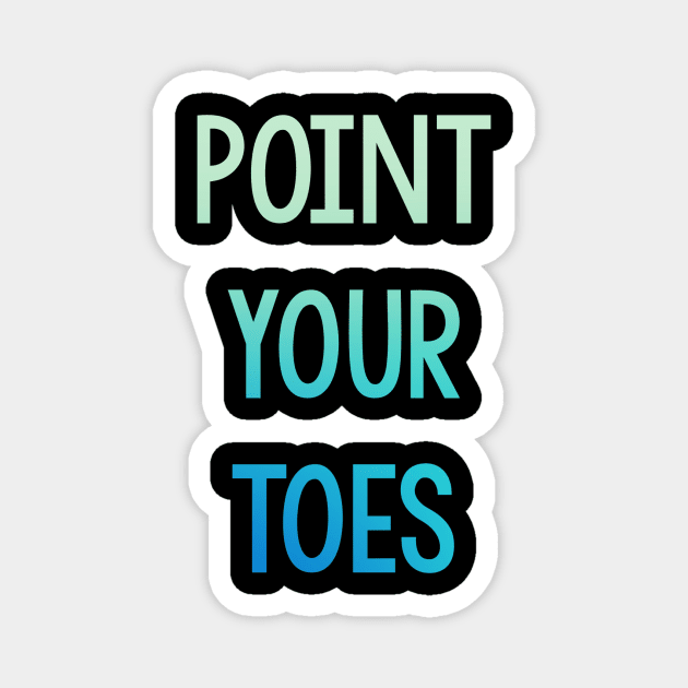 Point Your Toes - Multi Color Magnet by jordynslefteyebrow