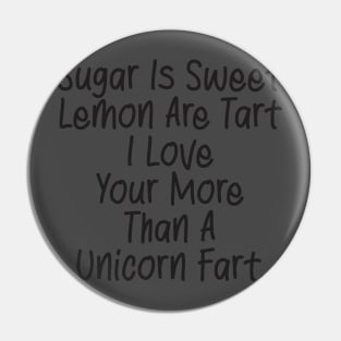 Sugar Is Sweet  Lemon Are Tart  I Love  Your More  Than A  Unicorn Fart. Pin