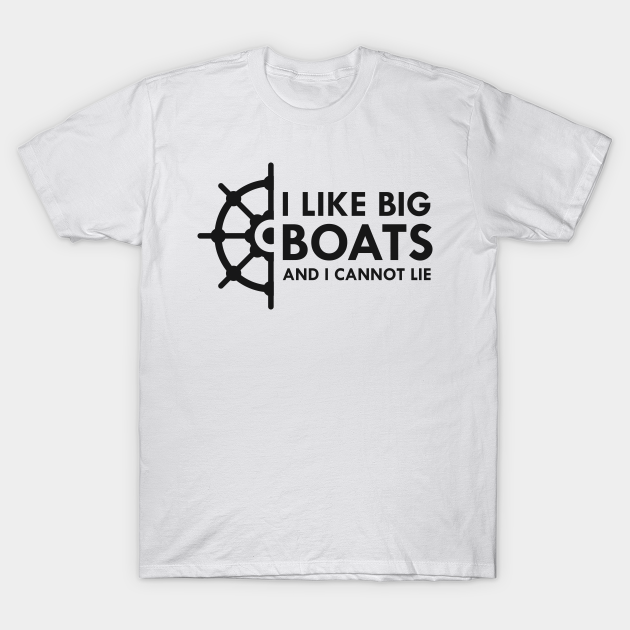 Discover Boat Owner - I like big boats and I cannot lie - Boat Captain - T-Shirt