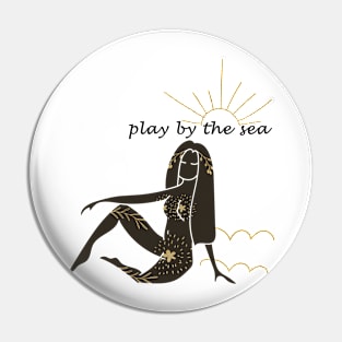 Play by the Sea goddess Pin