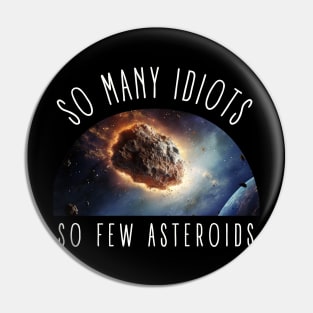 So Many Idiots, So Few Asteroids International Asteroid Day Pin