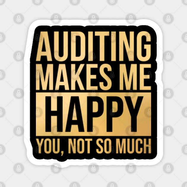 Awesome And Funny Auditing Auditor Auditors Audit Makes Me Happy You Not So Much Saying Quote 