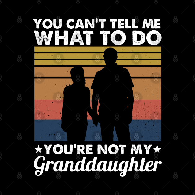 You Can't Tell Me What To Do You're Not My Granddaughter by White Martian