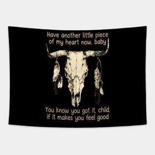 Have Another Little Piece Of My Heart Now, Baby You Know You Got It, Child, If It Makes You Feel Good Music Bull-Skull Tapestry