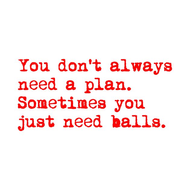 You don't always need a plan. Sometimes you only need balls. Hustle Hip hop design by AmongOtherThngs