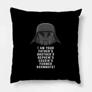 I am your father's brother's nephew's cousin's former roommate! Pillow