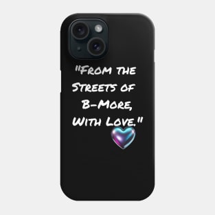 FROM THE STREETS OF B-MORE, WITH LOVE. BALTIMORE DESIGN Phone Case