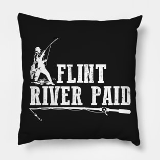 Flint River Paid Huntin Fishin Lovin Every Day Pillow