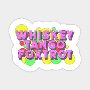 Whiskey Tango Foxtrot Bubbles Magnet