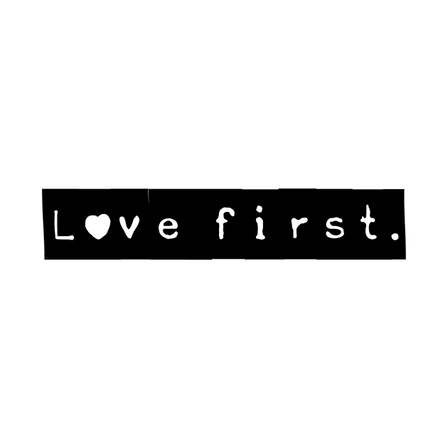 Love first. by nomadearthdesign
