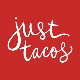 Just Tacos: Funny Favorite Mexican Food Lover T-Shirt