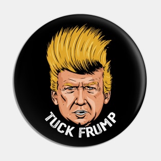 Tuck Frump Funny Anti-Trump Design Pin