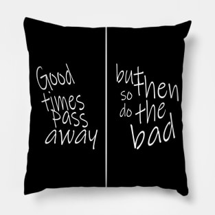 Good times pass away Pillow