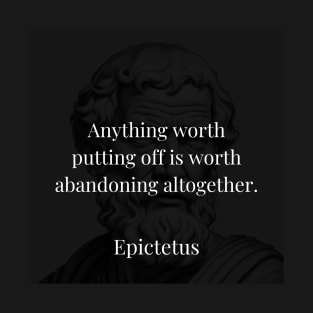 Epictetus's Wisdom: Abandoning Delay for Meaningful Action T-Shirt