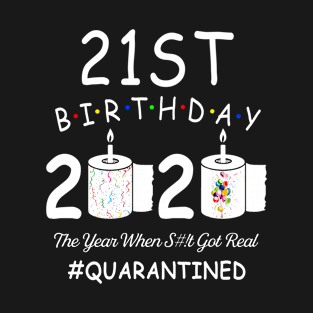 21st Birthday 2020 The Year When Shit Got Real Quarantined T-Shirt