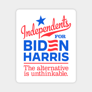 Independents For Biden, the alternative is unthinkable Magnet