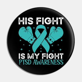 His Fight is My Fight PTSD Awareness Pin