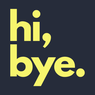 Hi and  Bye T-Shirt