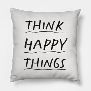 Think Happy Things by The Motivated Type Pillow