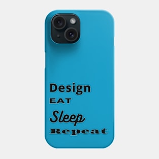 Design, Eat, Sleep, Repeat Phone Case