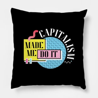 Capitalism Made Me Do It Pillow