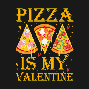 pizza is my valentine T-Shirt