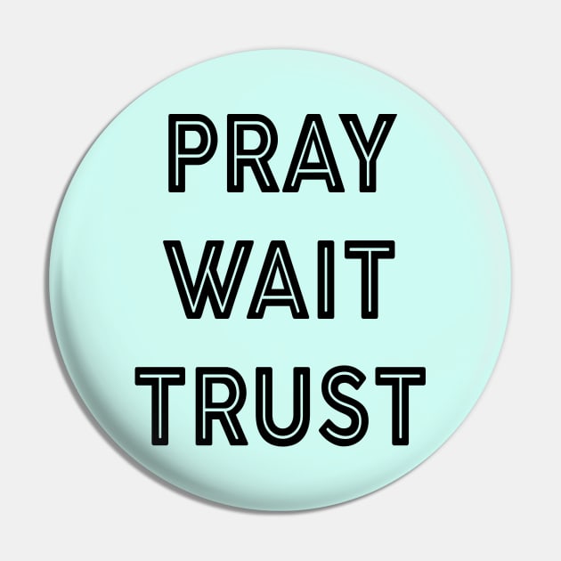 Pray Wait Trust Pin by TinPis