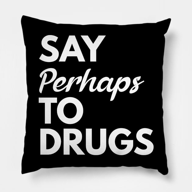 Say Perhaps To Drugs Pillow by BloodLine