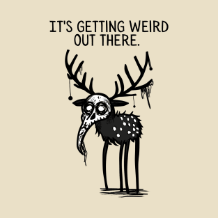 Getting Weird Out There T-Shirt