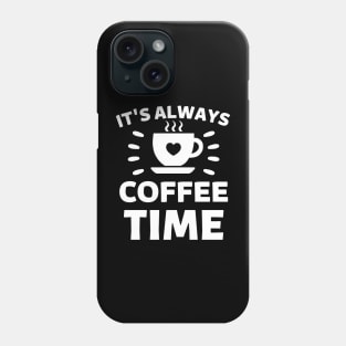 It's always coffee time qoute Phone Case