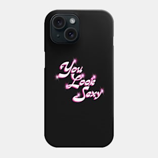 You look Sexy Phone Case