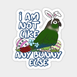 I am not like any Bunny Else Easter Green Cheeked Conure Magnet