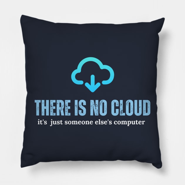 Tech Humor There is no cloud ..just someone else's computer Pillow by Adam4you