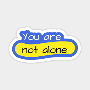 you're not alone Magnet